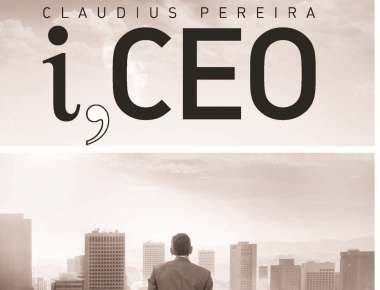 Ivan Fernandes releases Claudius Pereira’s  i,CEO , The handbook for a thrilling Journey in Entrepreneurship